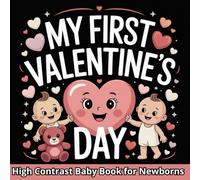 My First Valentine's Day, High Contrast Baby Book for Newborns 0-12 Months: Cute Black and White Illustration for Kids to Develop your Babies ... Baby Gift (Perfect for Babies and Newborns )