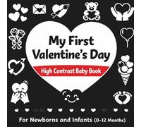 My First Valentine's Day High Contrast Baby Book For Newborns 0-12 Months: Simple Black & White Images to Stimulate Your Baby’s Vision, A Perfect First Valentines Gift