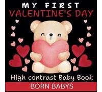 My First Valentine's Day High Contrast Baby Book Newborns: Bold Black-and-White Shapes and Cute Illustrations to Stimulate Early Vision Development