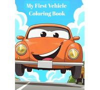 My First Vehicle Coloring Book: A Fun Coloring Book for Kids Ages 3-8 with Cars, Trucks, Motorcycles & More!