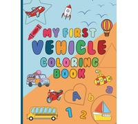 My First Vehicle Coloring Book: A simple coloring book for kids ages 2-5 to learn the alphabet, numbers, and shapes with big bold outlined vehicle ... can be torn out to display child’s artwork.