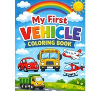 My First Vehicle Coloring Book: Fun Cars, Trucks, Planes & More for Kids Ages 3-6
