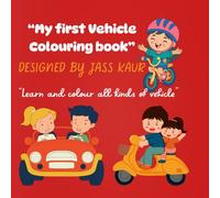 My first vehicle colouring book: Learn and colour all kinds of vehicle