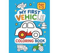 My First Vehicle’s Coloring Book: Simple Cars, Trucks & Trains for Toddlers Ages 1-3: Easy Big Pictures for Little Hands | Perfect Beginner Coloring Book for Boys & Girls