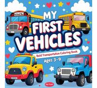 My First Vehicles - Bold Transportation Coloring Book: Color Big Trucks, School Buses, Race Cars, Jeeps & More | For Kids Ages 3-9 | 100+ Fun Pages to Spark Imagination