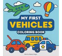 My First Vehicles Coloring Book: Coloring Book For Toddlers | Prefect For Kids 1-3 | Bold And Easy Images With Thick Lines | Cars, Planes, Construction Trucks, And A Lot More...