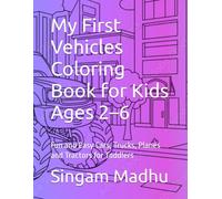 My First Vehicles Coloring Book for Kids Ages 2-6: Fun and Easy Cars, Trucks, Planes and Tractors for Toddlers