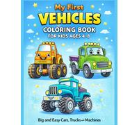 My First Vehicles Coloring Book For Kids Ages 4-8: Big and Easy Cars, Trucks and Machines