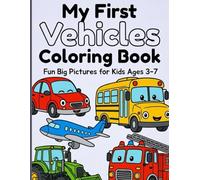 My First Vehicles Coloring Book: Fun Big Pictures for Kids Ages 3-7: Cars, Trucks, Planes, Tractors & More | Bold Lines, Easy for Toddlers & Preschoolers