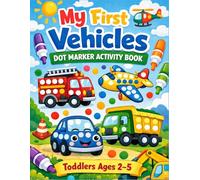 My First Vehicles Dot Marker Activity Book: Fun & Easy Do-A-Dot Coloring Book for Toddlers Ages 2-5 | Big Dots, Cars, Trucks & Things That Go