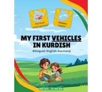 My First Vehicles in Kurdish: 30 Dynamic Vehicle Names in English and Kurmanji Kurdish - For Children Aged 3-8