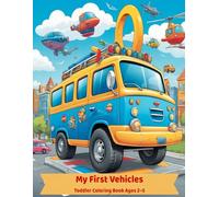 My First Vehicles: Toddier Coloring Book Ages 2-5