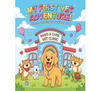 My First Vet Adventure!: A Colorful Story of a Puppy’s First Vet Visit - Learn About Animal Care, Vaccines, and Being a Brave Pet Friend! Coloring book for kids age 4-10