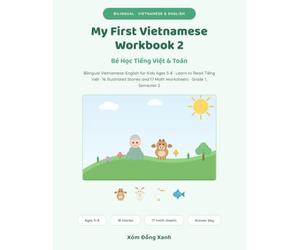 My First Vietnamese Workbook 2: Bilingual Vietnamese-English for Kids Ages 5-8 · Learn to Read Tiếng Việt · 16 Illustrated Stories and 17 Math Worksheets · Grade 1, Semester 2
