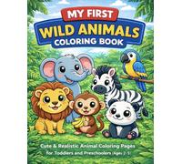 My First Wild Animals Coloring Book: Cute and Realistic Animal Coloring Pages for Toddlers & Preschoolers Ages 2-5