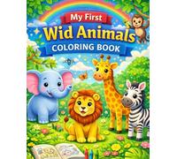 My First Wild Animals Coloring Book: Wild Animals Coloring Book Coloring Book for Kids Ages 4-8, Easy Coloring Pages for Children, Cute and Easy Wild Animals to Color
