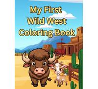 My First Wild West Coloring Book: Fun and Easy Western Animals, Cowboys and Adventure for Kids Ages 2-5