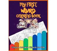 My First Wizard Coloring Book: 50+ Cute Wizards & Magical Scenes to Color - Spells, Potions, Flying Brooms & More | Big & Bold Wizard Pages Perfect ... Simple & Adorable Magic Art for Kids Ages 3-8