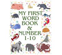 My first Word Book and numbers 1-10: Recognize animals in the picture and learn the English alphabet and first numbers Educational book for todlers kids 1-3 year old abc 123