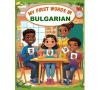 My first words in Bulgarian: Bilingual English-Bulgarian Illustrated Dictionary for Children and Beginners, Learn the Vocabulary of Life