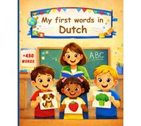 My first words in Dutch: English Dutch Picture Dictionary +450 words to learn in Dutch for kids children and adult beginners.
