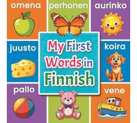 My First Words in Finnish: A Bilingual Finnish English Picture Dictionary for Kids | 150+ Essential Words with Colorful Illustrations to Build Vocabulary