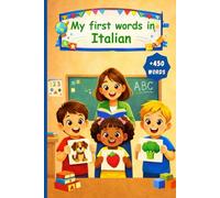 My first words in Italian: English Italian Picture Dictionary +450 words to learn in Italian for kids children and adult beginners.