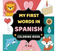My First Words in Spanish Coloring Book: Bold and Easy, Bilingual Vocabulary, Simple Designs, Learn New Language, for Kids