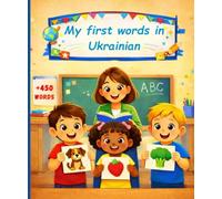 My first words in Ukrainian: English Ukrainian Picture Dictionary +450 words to learn in Ukrainian for kids children and adult beginners.