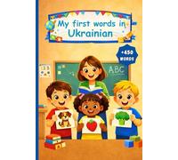 My first words in Ukrainian: English Ukrainian Picture Dictionary +450 words to learn in Ukrainian for kids children and adult beginners.