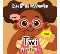 My First Words: Twi Body Parts (Bilingual Twi-English Book for Kids)