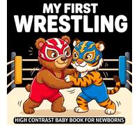 My first Wrestling Baby Book: High Contrast for Newborns 0-12 Months, Black & White Sport Images about Wrestling Help to Stimulate Vision from Birth
