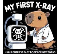 My first X-Ray High Contrast Baby Book for Newborns 0-12 Months: Black and White X-Ray Style Anatomy Images with Bones, Body Parts, Medical Tools & Animals | Visual Stimulation for Infants