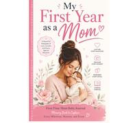 My First Year as a Mom: First Time Mom Baby Journal Memory Book to Capture Every Milestone, Moment, and Event