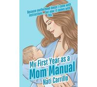 My First Year as a Mom Manual: Because motherhood doesn’t come with instructions… but no