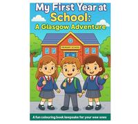 My First Year at School: A Glasgow Adventure: A Fun Colouring Book 'Keepsake' for your Wee One