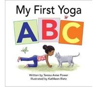 My First Yoga ABC by Teresa Anne Power Teresa Anne Power , Illustrated By Kathleen Rietz (Auteur)