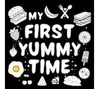 My First Yummy Time Baby Book: For excellent baby toys of Baby shower gifts High contrast baby toys for newborn Amazing childrens books ages 0-3 for baby toys 0-6 months