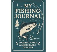 My Fishing Journal: Record, Reflect, and Refine Your Fishing Adventures with Our All-In-One Fishing Logbook