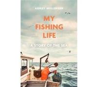 My Fishing Life - Ashley Mullenger - Little Brown Book Group - Livre en Anglais - Hardback Ashley MullengerAshley Mullenger (Auteur)