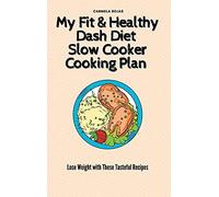 My Fit & Healthy Dash Diet Slow Cooker Cooking Plan