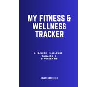 MY FITNESS & WELLNESS TRACKER: A 12 week challenge towards a stronger me!