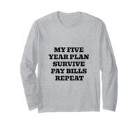 My Five Year Plan Survive Pay Bills Repeat Funny Humour Manche Longue