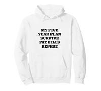 My Five Year Plan Survive Pay Bills Repeat Funny Humour Sweat à Capuche