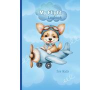 My Flight Logbook For Kids: Flight book for kids Flight log / Kids Flight Journal / diary for kid ( Chihuahua is flying a plane, watercolor style )