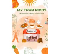 MY FOOD DIARY - my personal culinary address book: Culinary logbook - 100 restaurants & cafés to note, review and never forget