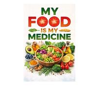 My Food is my Medicine: Healing the Body, Mind, and Spirit Through the Power of Natural Foods