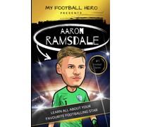My Football Hero: Aaron Ramsdale: Learn All About Your Favourite Footballing Star (My Football Hero - Football Biographies For Kids)