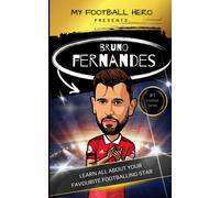 My Football Hero: Bruno Fernandes: Learn All About Your Favourite Footballing Star (My Football Hero - Football Biographies For Kids)