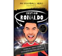 My Football Hero: Cristiano Ronaldo Biography: Learn all about your footballing hero - ages 8 - 14